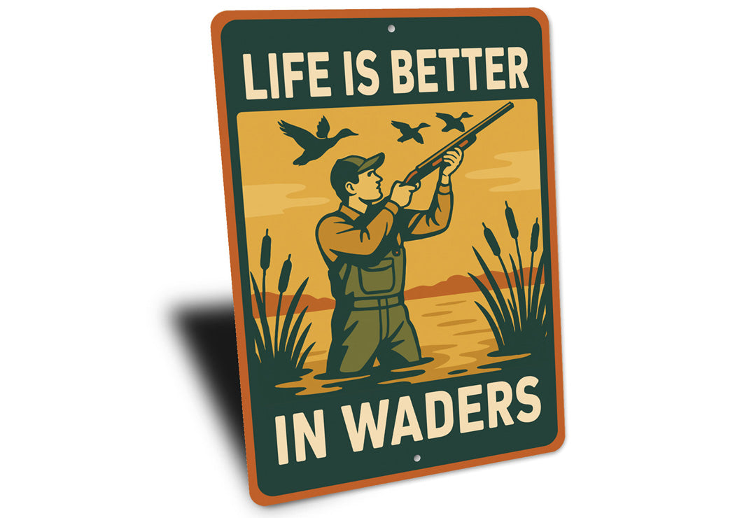 Life Is Better In Waders Hunting Sign