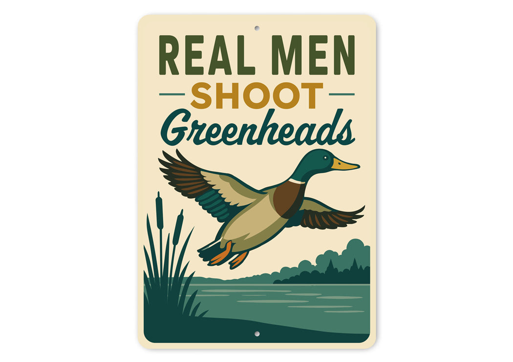 Real Men Shoot Greenheads Duck Hunting Sign
