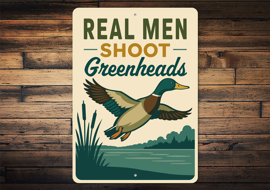 Real Men Shoot Greenheads Duck Hunting Sign