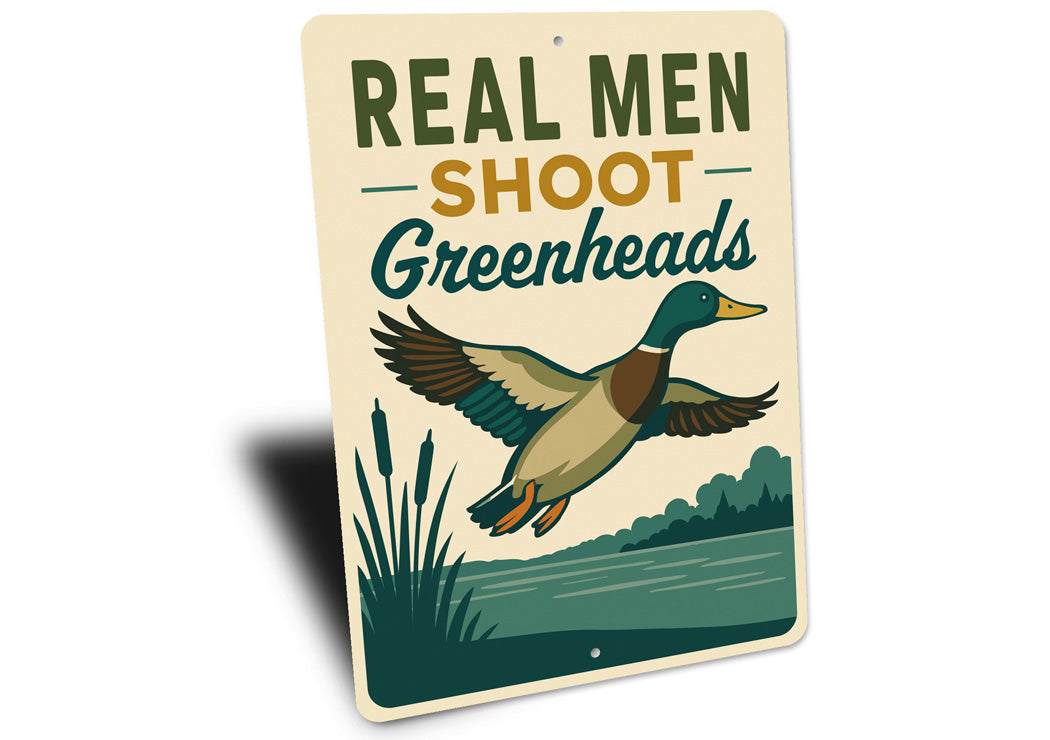 Real Men Shoot Greenheads Duck Hunting Sign
