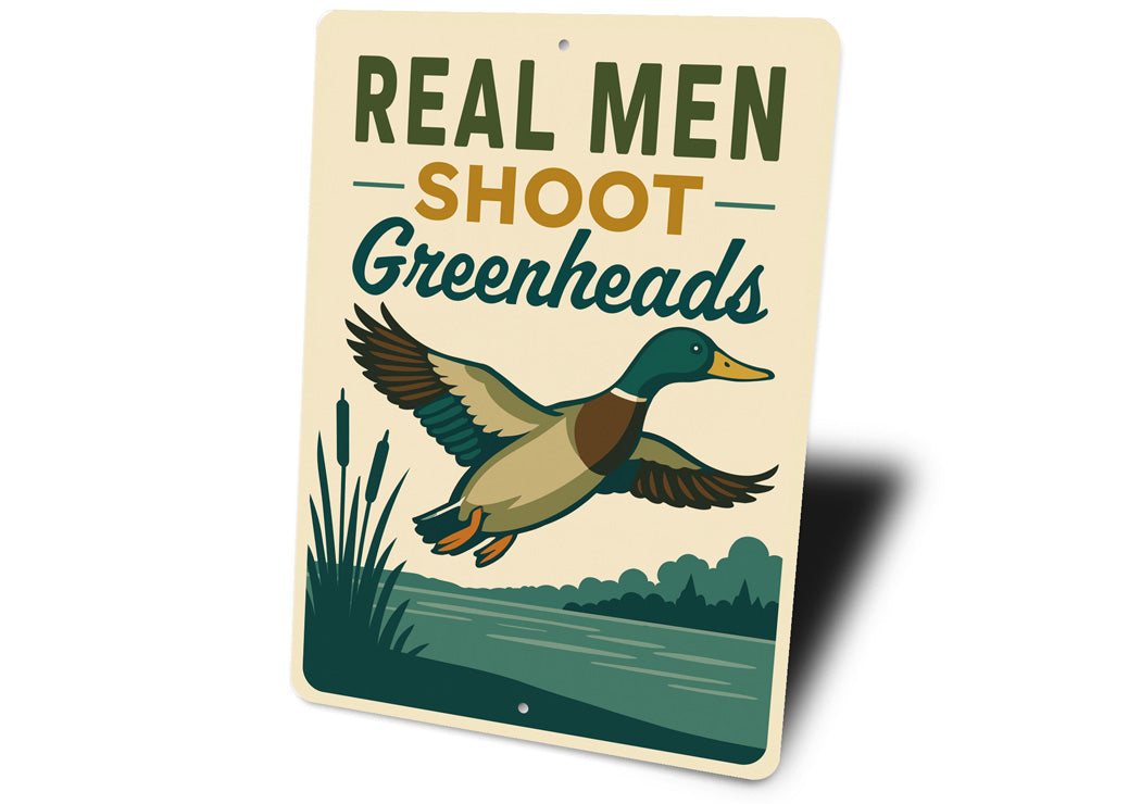 Real Men Shoot Greenheads Duck Hunting Sign