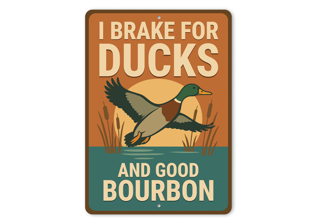I Brake For Ducks And Good Bourbon Hunting Sign