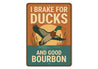 I Brake For Ducks And Good Bourbon Hunting Sign
