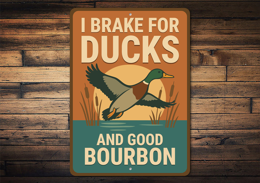 I Brake For Ducks And Good Bourbon Hunting Sign