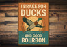 I Brake For Ducks And Good Bourbon Hunting Sign