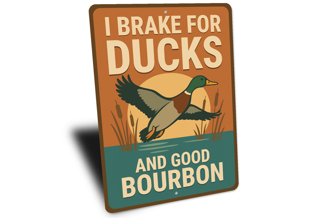 I Brake For Ducks And Good Bourbon Hunting Sign