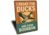 I Brake For Ducks And Good Bourbon Hunting Sign