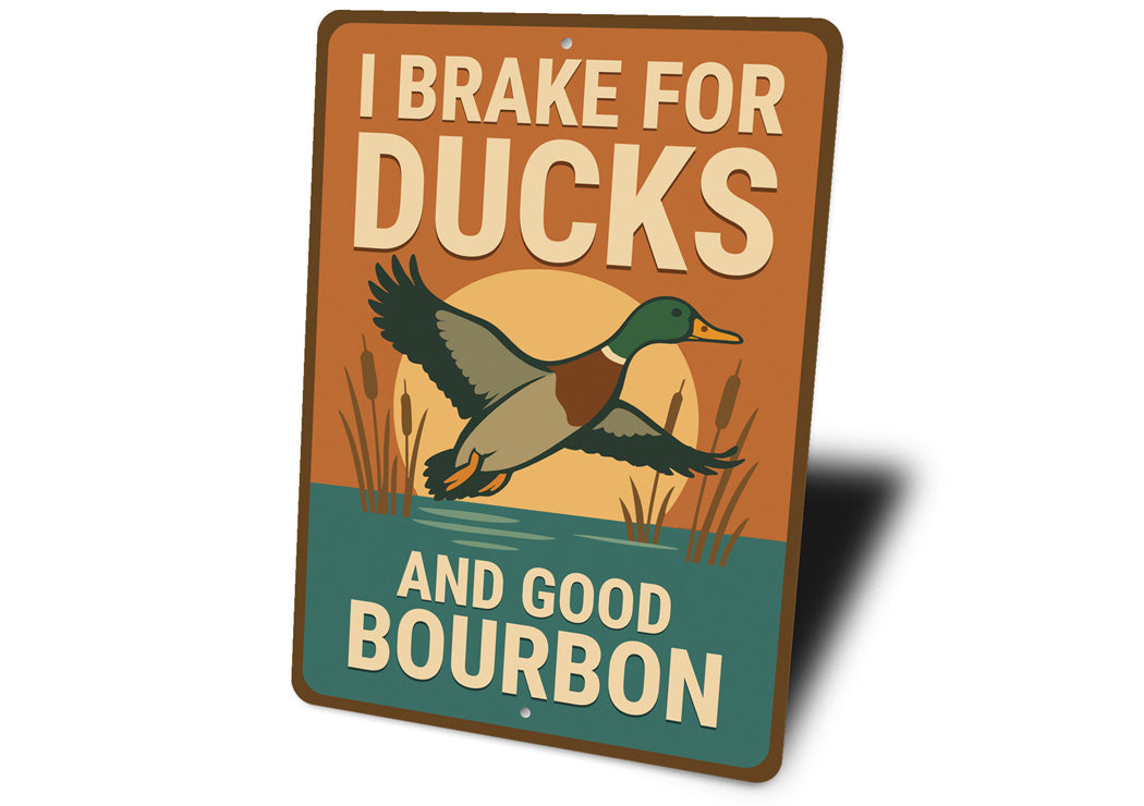 I Brake For Ducks And Good Bourbon Hunting Sign
