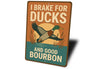 I Brake For Ducks And Good Bourbon Hunting Sign