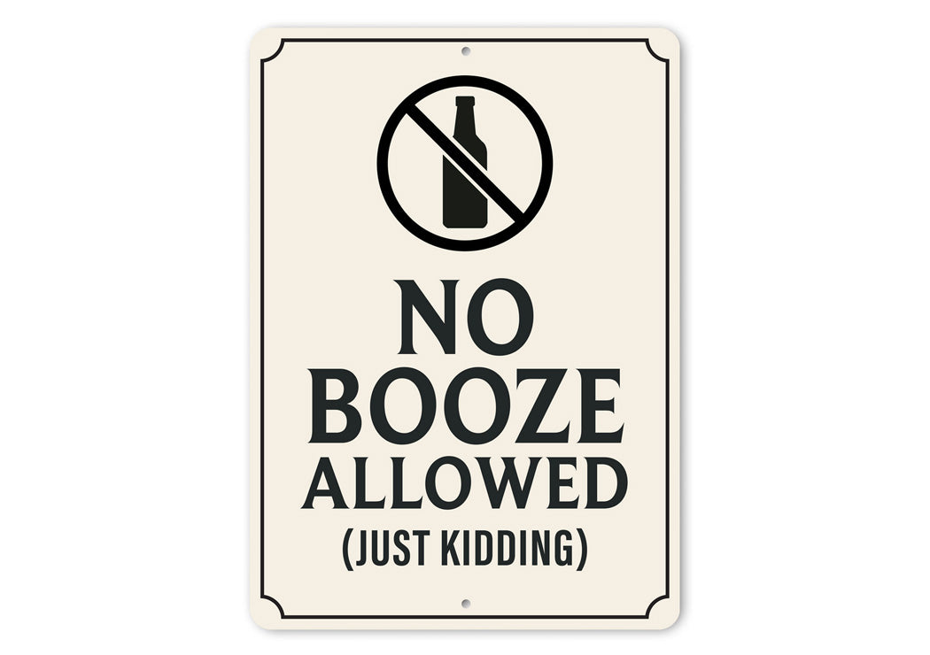 No Booze Allowed, Just Kidding Bar Sign