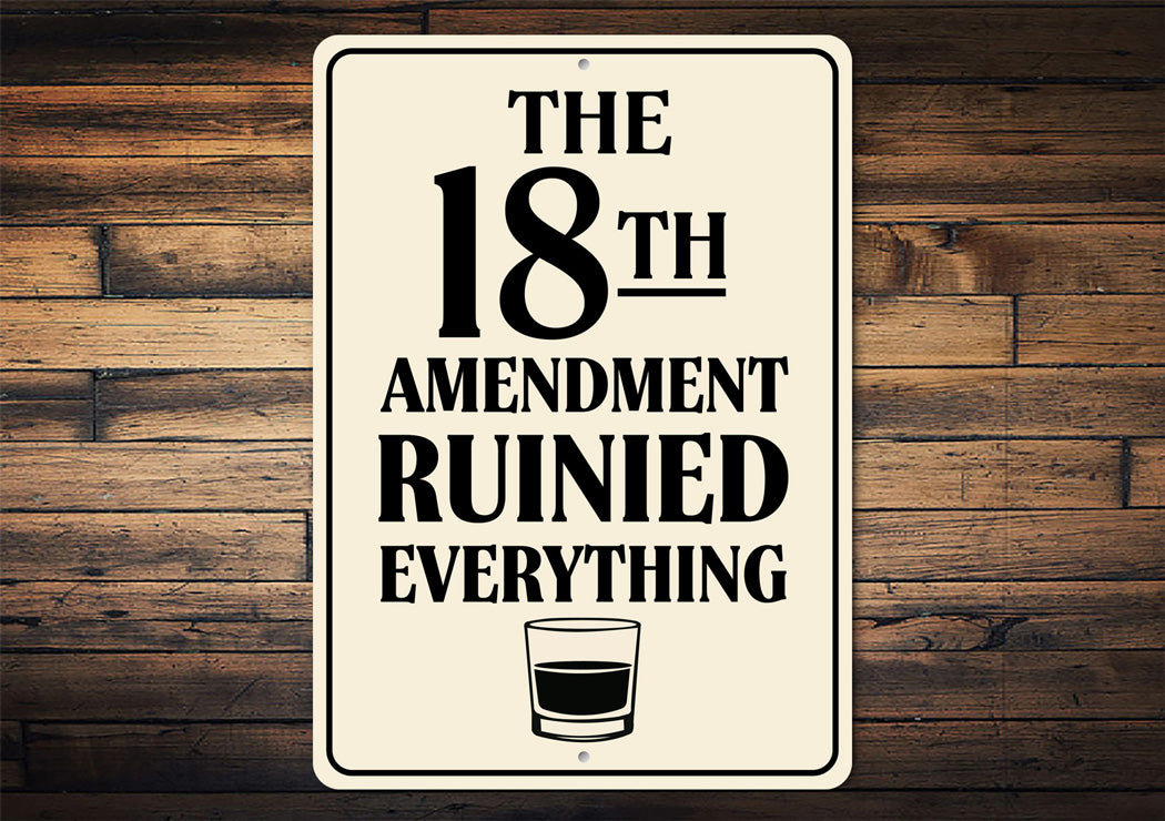 The 18th Amendment Ruined Everything Bar Sign