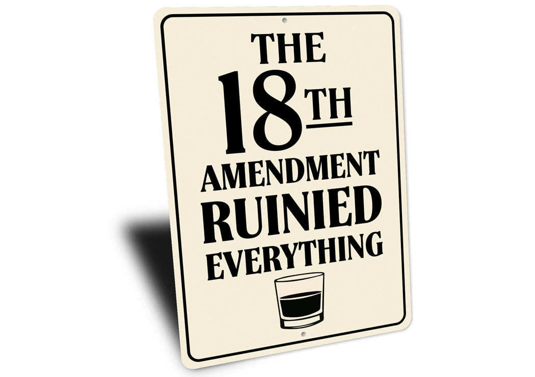 The 18th Amendment Ruined Everything Bar Sign