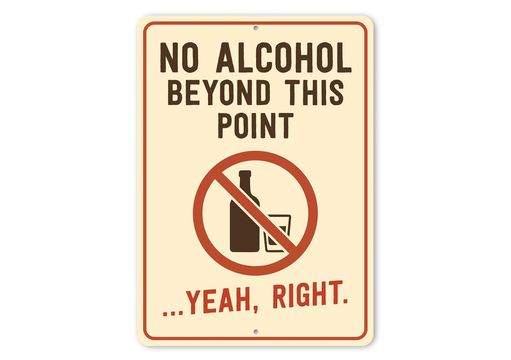 No Alcohol Beyond This Point Humorous Aluminum Sign