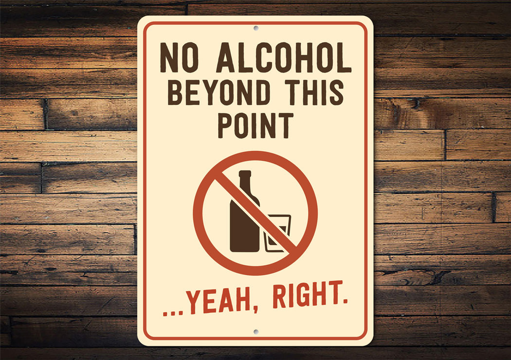 No Alcohol Beyond This Point Humorous Aluminum Sign
