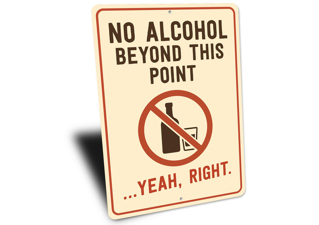 No Alcohol Beyond This Point Humorous Aluminum Sign
