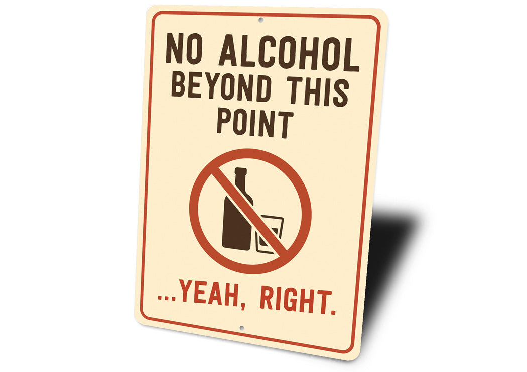 No Alcohol Beyond This Point Humorous Aluminum Sign