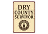 Dry County Survivor Era Humorous Aluminum Sign