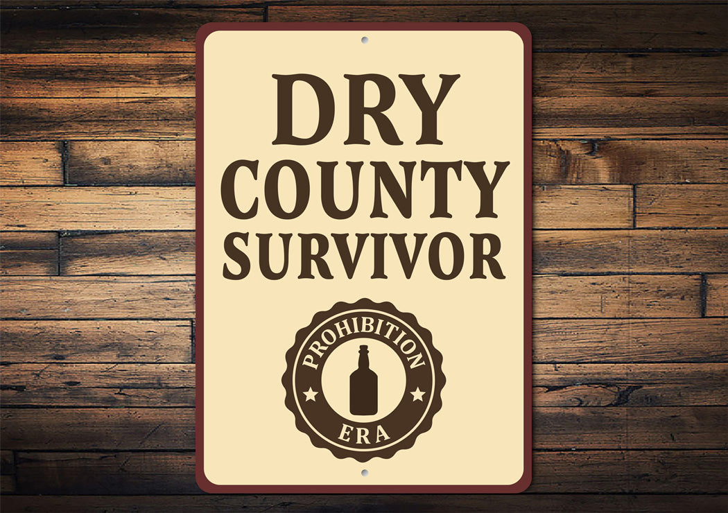 Dry County Survivor Era Humorous Aluminum Sign