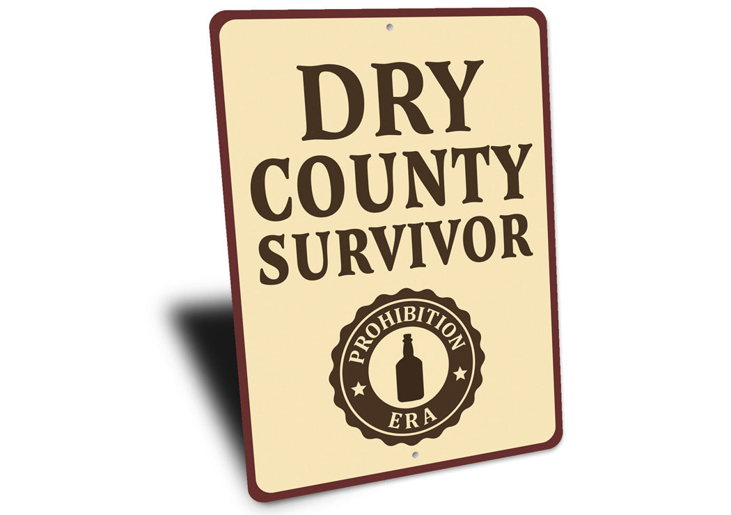 Dry County Survivor Era Humorous Aluminum Sign