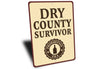 Dry County Survivor Era Humorous Aluminum Sign