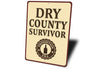 Dry County Survivor Era Humorous Aluminum Sign