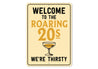 Welcome to the Roaring 20s We're Thirsty Retro Bar Sign