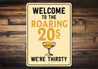 Welcome to the Roaring 20s We're Thirsty Retro Bar Sign