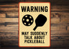 Caution: May Talk Pickleball Aluminum Sign