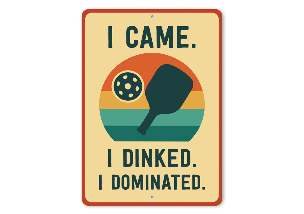 I Came, I Dinked, I Dominated Aluminum Sign