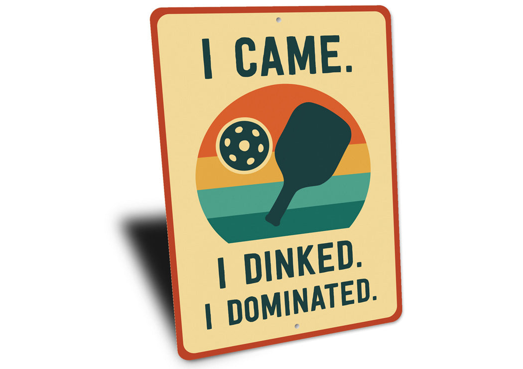 I Came, I Dinked, I Dominated Aluminum Sign