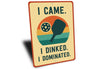 I Came, I Dinked, I Dominated Aluminum Sign
