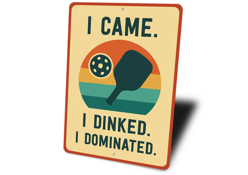 I Came, I Dinked, I Dominated Aluminum Sign