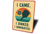 I Came, I Dinked, I Dominated Aluminum Sign