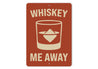 Whiskey Me Away Funny Bar Wall Sign