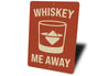 Whiskey Me Away Funny Bar Wall Sign