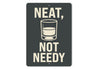 Neat Not Needy Whiskey Bar Wall Sign