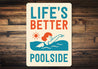 Life's Better Poolside Aluminum Wall Sign