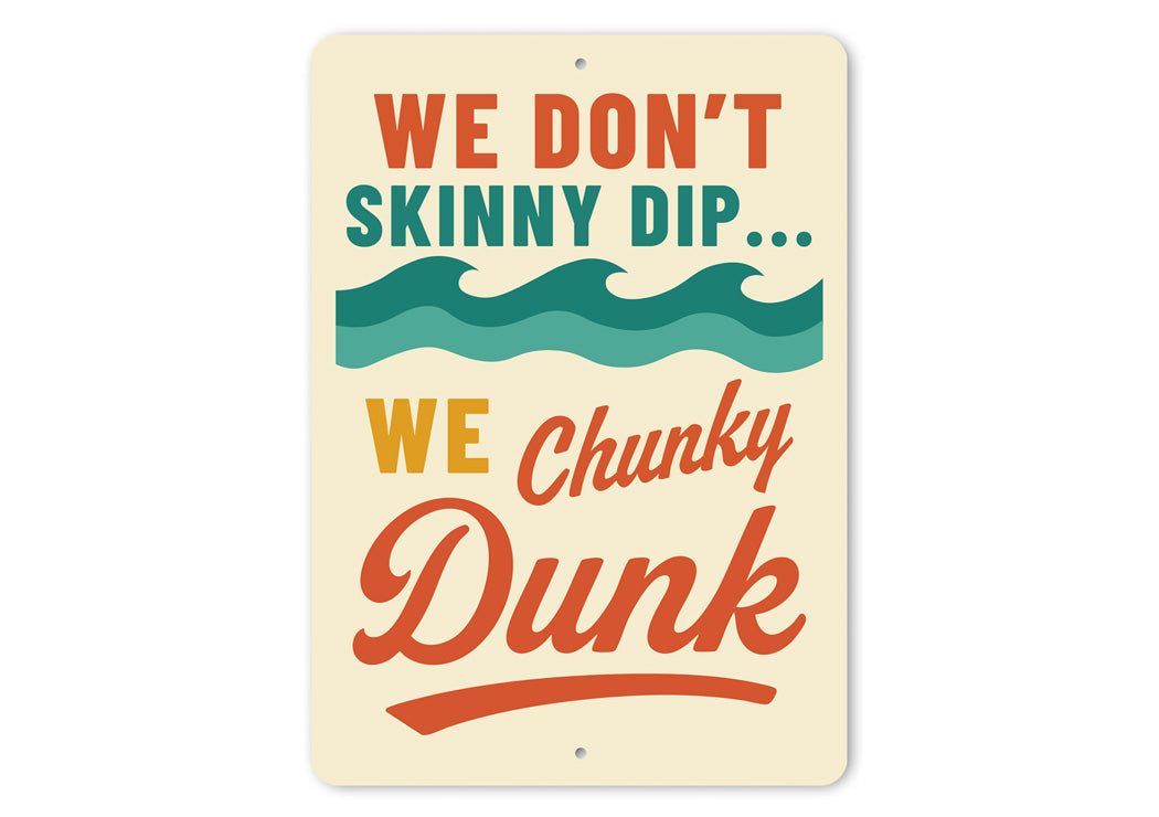 We Don't Skinny Dip... We Chunky Dunk Funny Sign