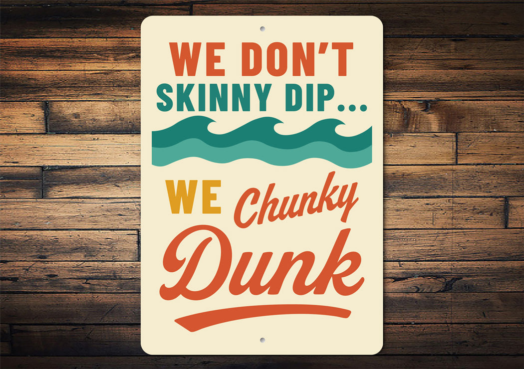 We Don't Skinny Dip... We Chunky Dunk Funny Sign
