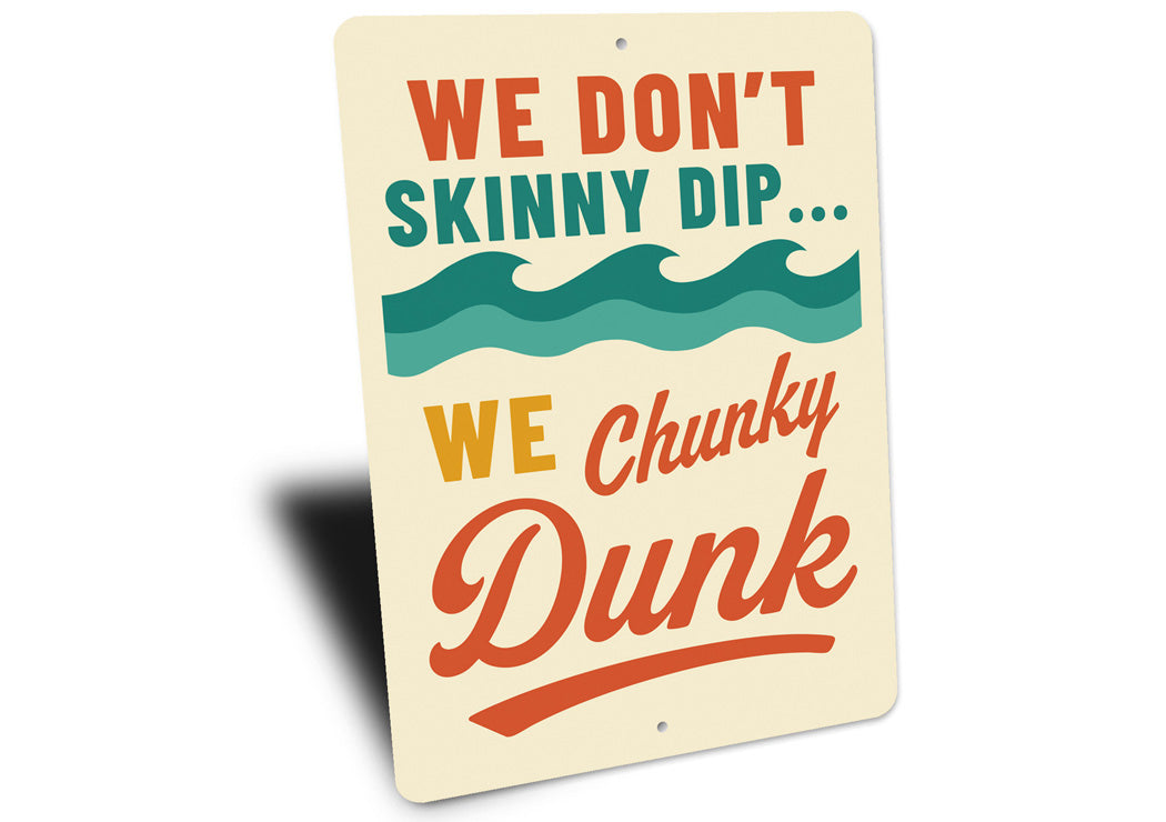 We Don't Skinny Dip... We Chunky Dunk Funny Sign