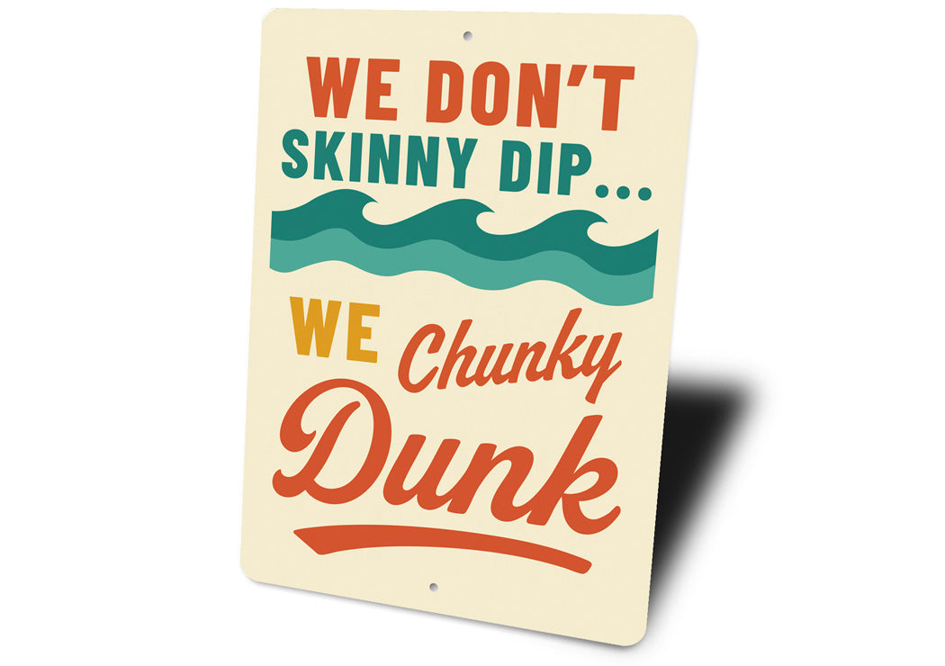 We Don't Skinny Dip... We Chunky Dunk Funny Sign