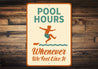 Pool Hours Sign Whenever We Feel Like It Sign