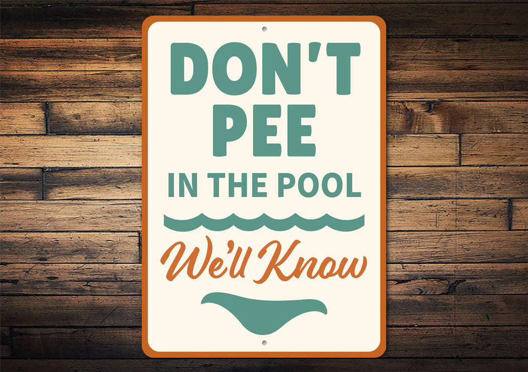 Don't Pee in the Pool Sign We'll Know Aluminum Sign