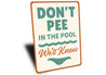 Don't Pee in the Pool Sign We'll Know Aluminum Sign