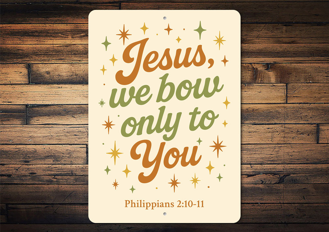 Phil. 2:10-11 Jesus We Bow Only to You Wall Art Sign