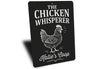 Chicken Whisperer Metal Sign - Funny Poultry Farm Art