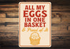 All My Eggs in One Basket Aluminum Sign - Funny Farm Decor