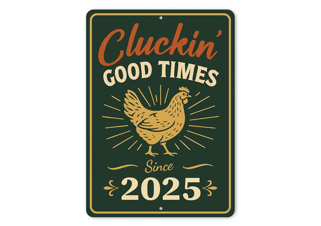Cluckin' Good Times Since 2025 Aluminum Sign