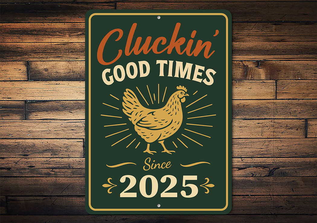 Cluckin' Good Times Since 2025 Aluminum Sign