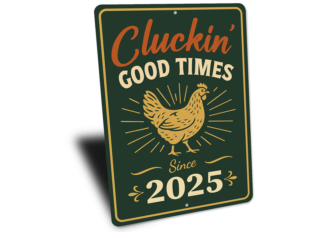 Cluckin' Good Times Since 2025 Aluminum Sign